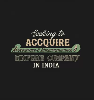 Seeking to Acquire a Section-8 Microfinance Company in India